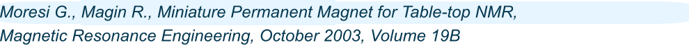 Advanced Moresi G., Magin R., Miniature Permanent Magnet for Table-top NMR, Magnetic Resonance Engineering, October 2003, Volume 19B